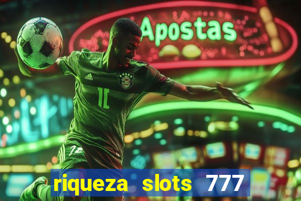 riqueza slots 777 paga mesmo